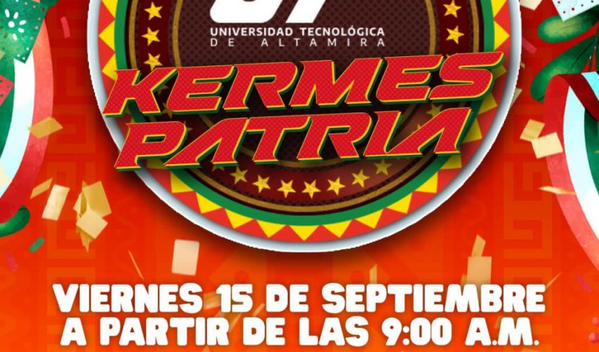 Les esperamos en la KERMES PATRIA de nuestra Universidad Tecnológica de Altamira. Viernes 15 de septiembre a partir de las 9:00 A.M.