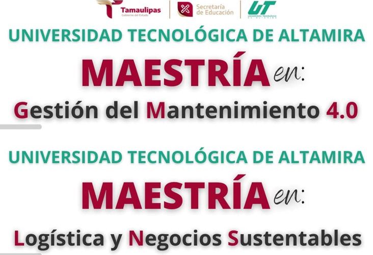 Inscríbete a los nuevos programas de posgrado de la Universidad Tecnológica de Altamira: – Maestría en GESTIÓN DEL MANTENIMIENTO 4.0 – Maestría en LOGÍSTICA Y NEGOCIOS SUSTENTABLES