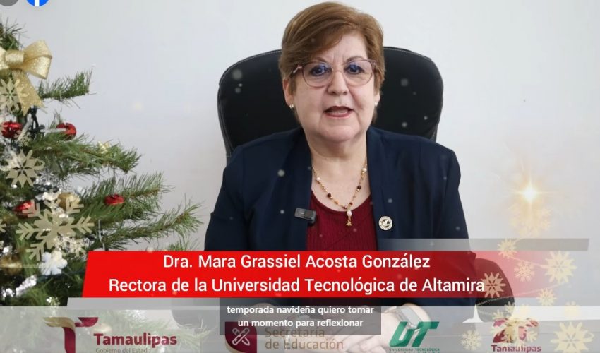 Mensaje navideño de nuestra rectora la Dra. Mara Acosta González, a toda la comunidad de la Universidad Tecnológica de Altamira.🎄🎅