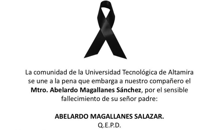 La Universidad Tecnológica de Altamira se une a la pena que embarga a nuestro compañero Mtro. Abelardo Magallanes Sánchez, por el sensible fallecimiento de su señor padre