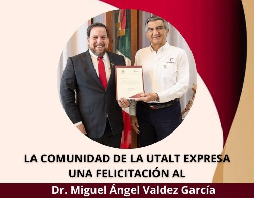 La Universidad Tecnológica de Altamira felicita al Dr. Miguel Ángel Valdez García. Por su nuevo nombramiento como titular de la Secretaria de Educación de Tamaulipas