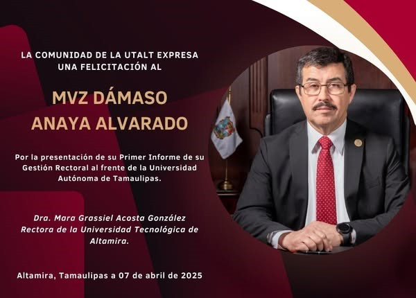 La Universidad Tecnológica de Altamira felicita al Rector de la Universidad Autónoma de Tamaulipas, el MVZ. Dámaso Anaya Alvarado, Por su primer informe de actividades